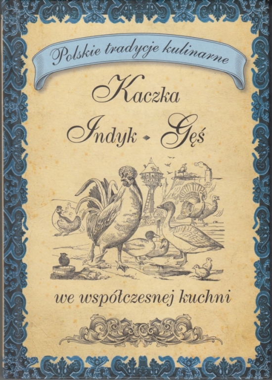 Kaczka - Indyk - Gęś Polskie tradycje kulinarne