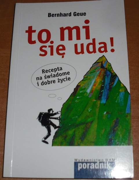 TO MI SIĘ UDA! – BERNHARD GEUE