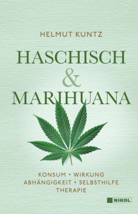 Haschisch & Marihuana: Konsum - Wirkung - Abhängigkeit - Selbsthilfe -