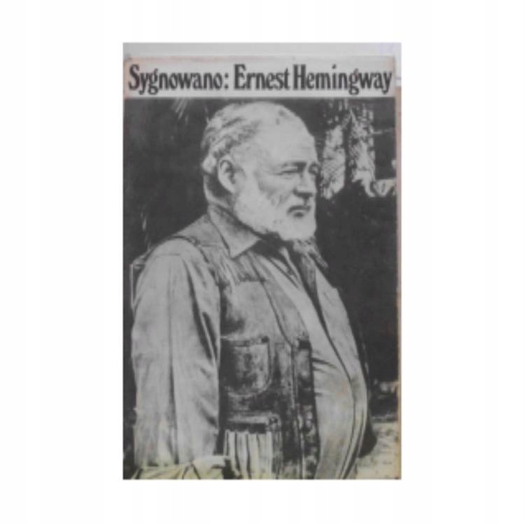 Sygnowano: Ernest Hemingway - Ernest Hemingway