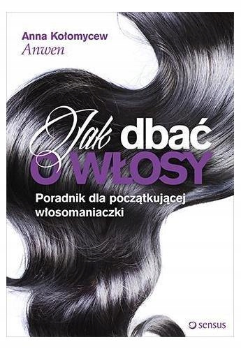 Jak Dbac O Wlosy Poradnik Anna Kolomycew 8172960363 Oficjalne Archiwum Allegro