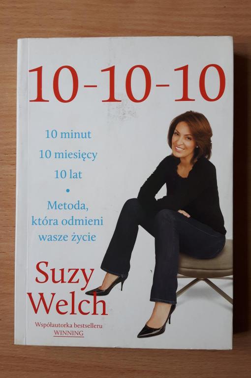 Suzy Welch - 10-10-10  10 minut,10 miesięcy,10 lat