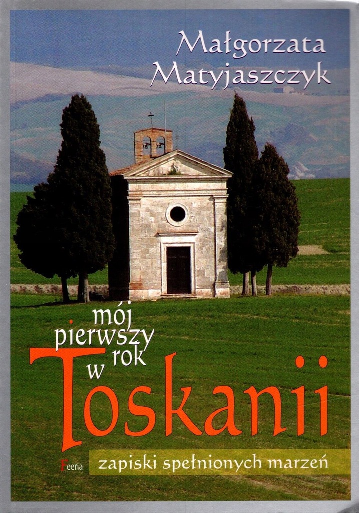 Mój pierwszych rok w Toskanii - M. Matyjaszczyk