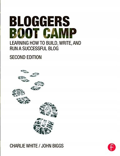 Biggs, John Bloggers Boot Camp: Learning How to Build, Write, and Run a Suc