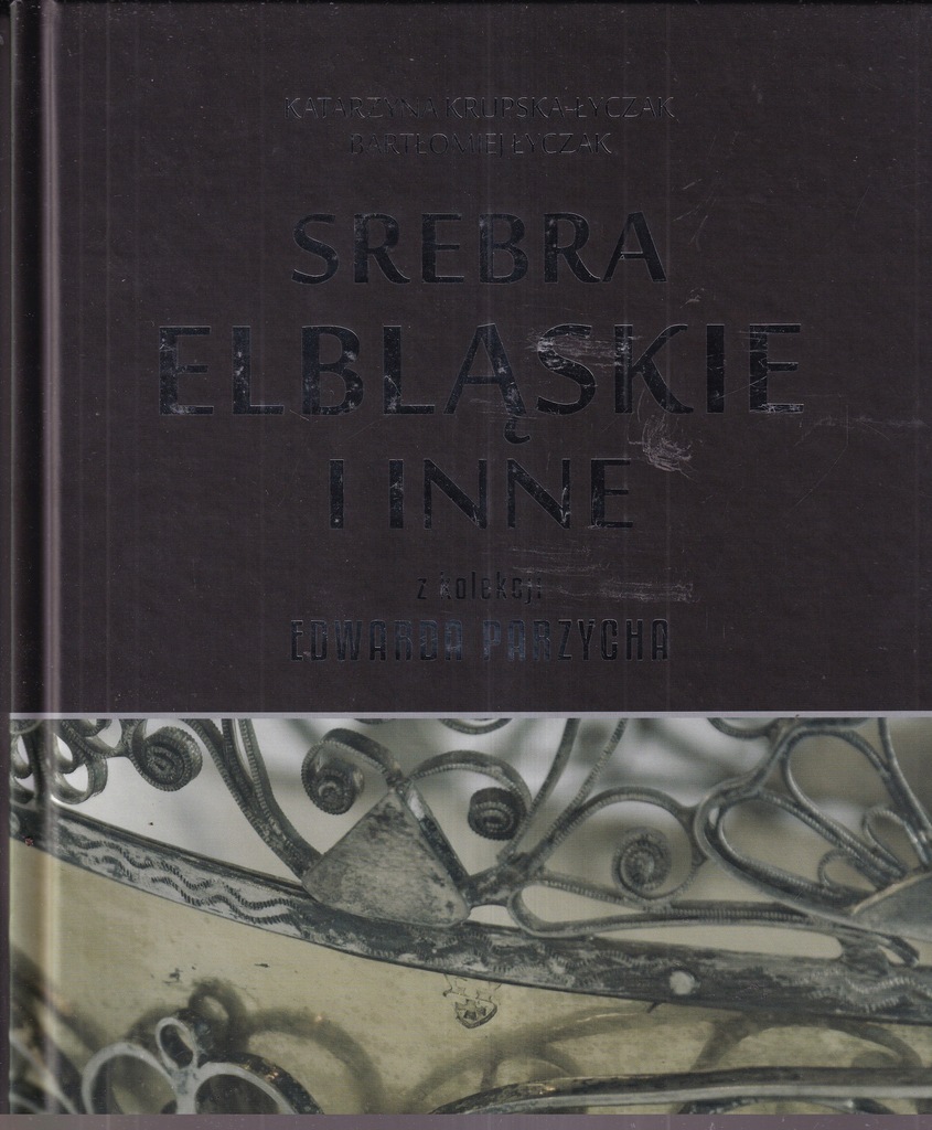 Srebra elbląskie Katalog kolekcji wyrobów srebrnych Elbląg