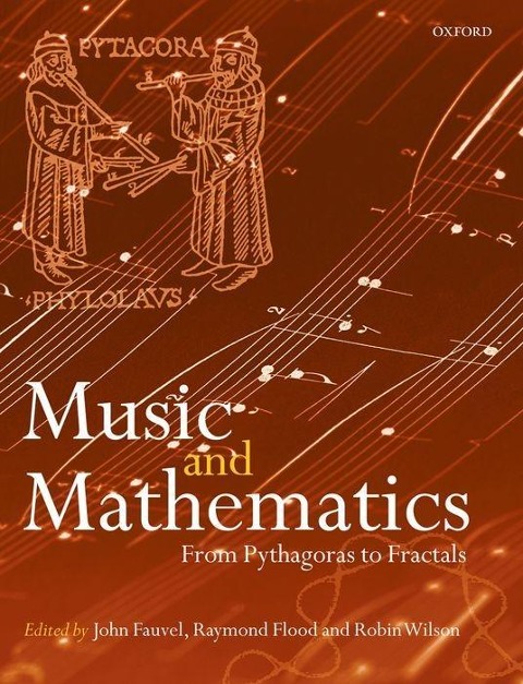 Music and Mathematics: From Pythagoras to Fractals JOHN FAUVEL