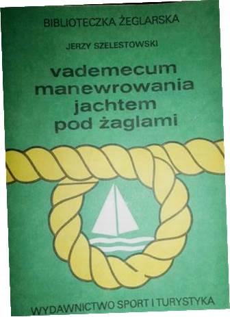 Vademecum manewrowania jachtem - Szelestowski