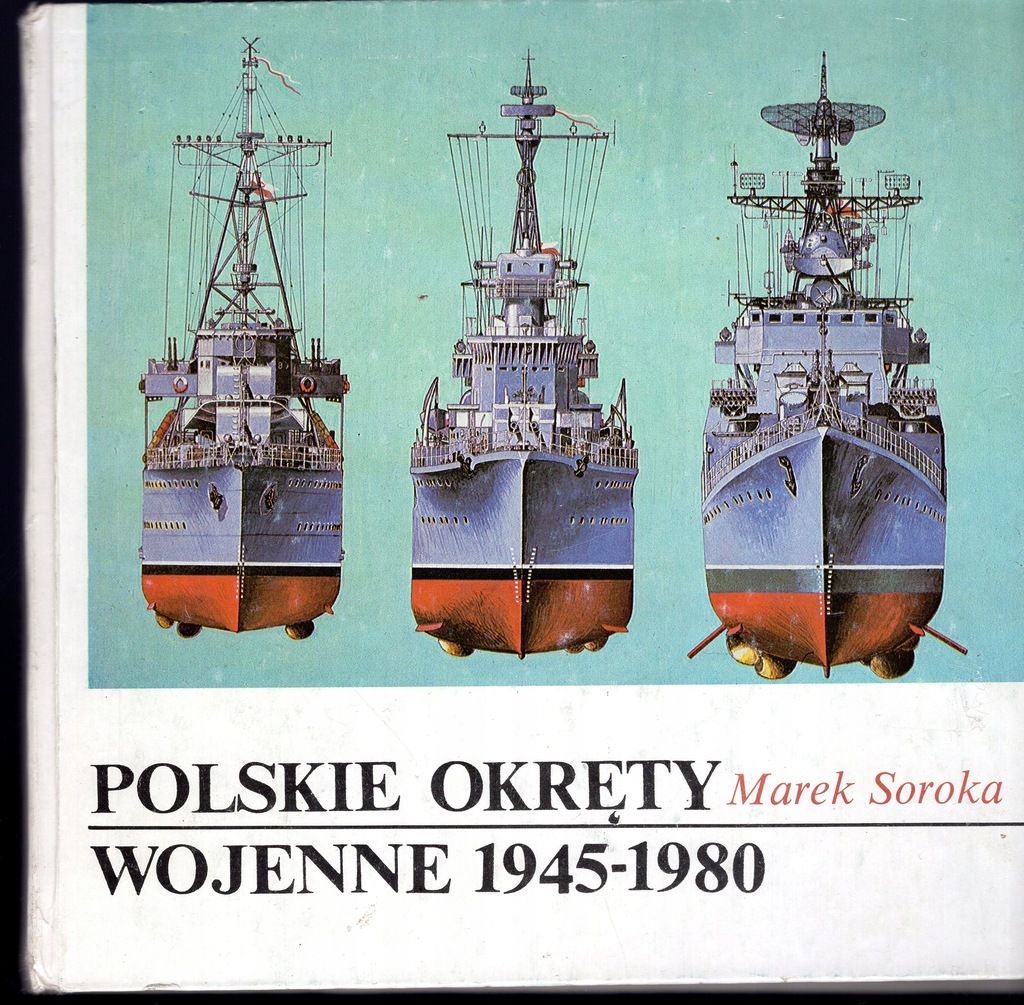 POLSKIE OKRĘTY WOJENNE 1945 - 1980. Marek Soroka