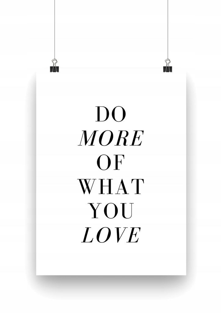 PLAKAT CZARNO-BIAŁY A4 DO MORE OF WHAT YOU LOVE