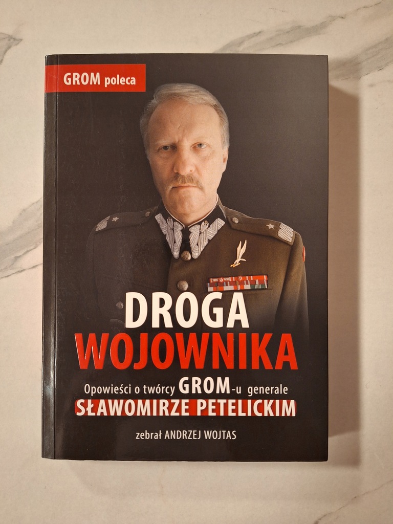 Droga wojownika. Opowieści o twórcy GROM-u generale Sławomirze Petelickim