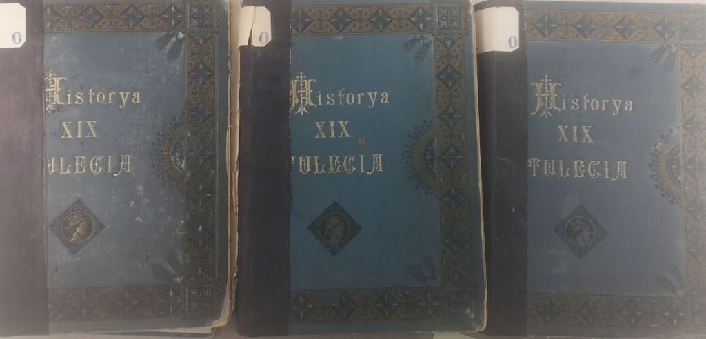 Historya XIX Stulecia Tom I do III1902 r.