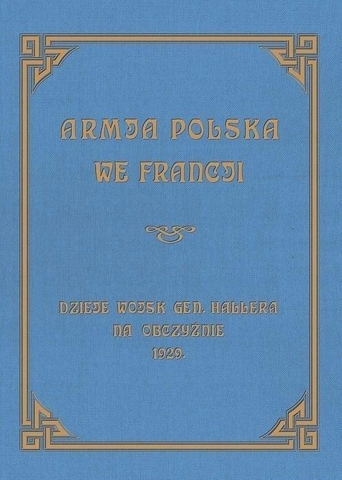 Armja Polska we Francji. Dzieje wojsk generała...