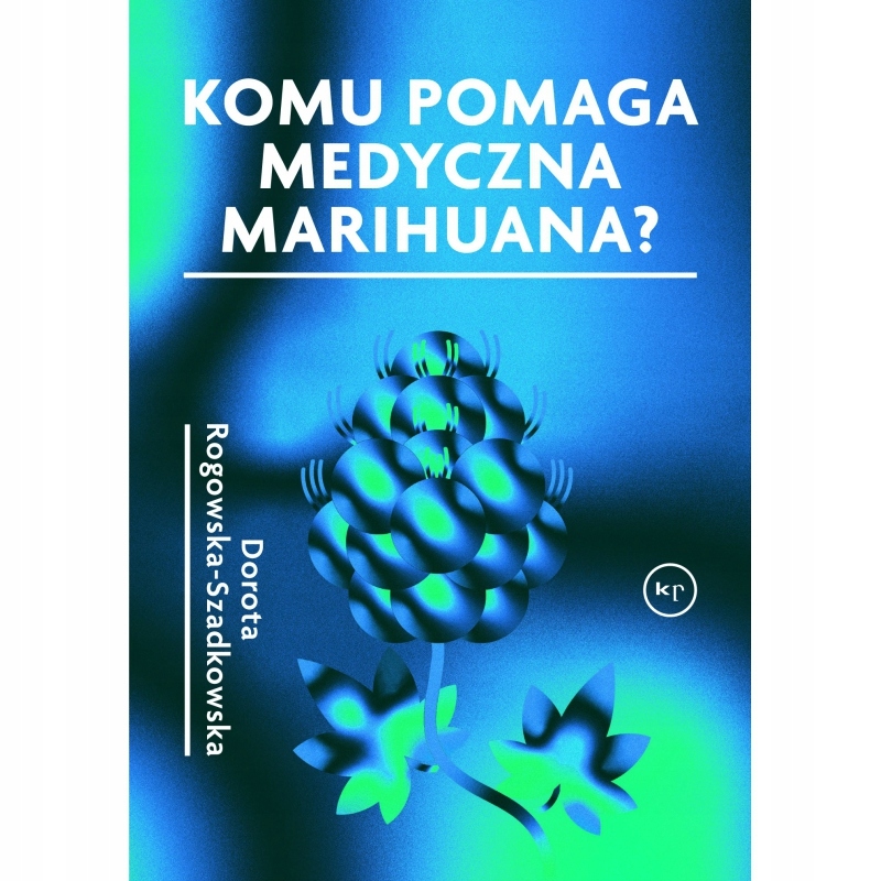 KOMU POMAGA MEDYCZNA MARIHUANA