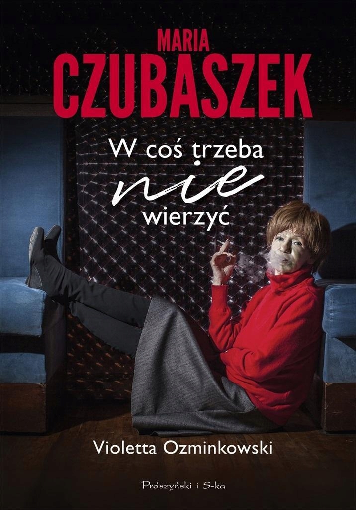 MARIA CZUBASZEK. W COŚ TRZEBA NIE WIERZYĆ