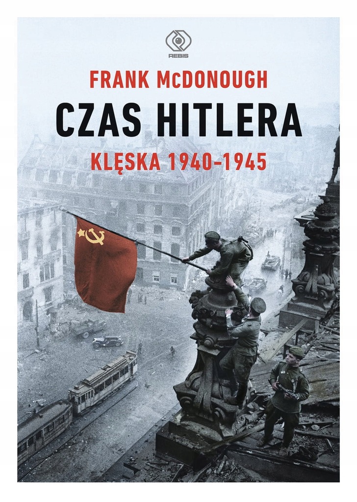 Czas Hitlera. Klęska 1940-1945 Frank McDonough