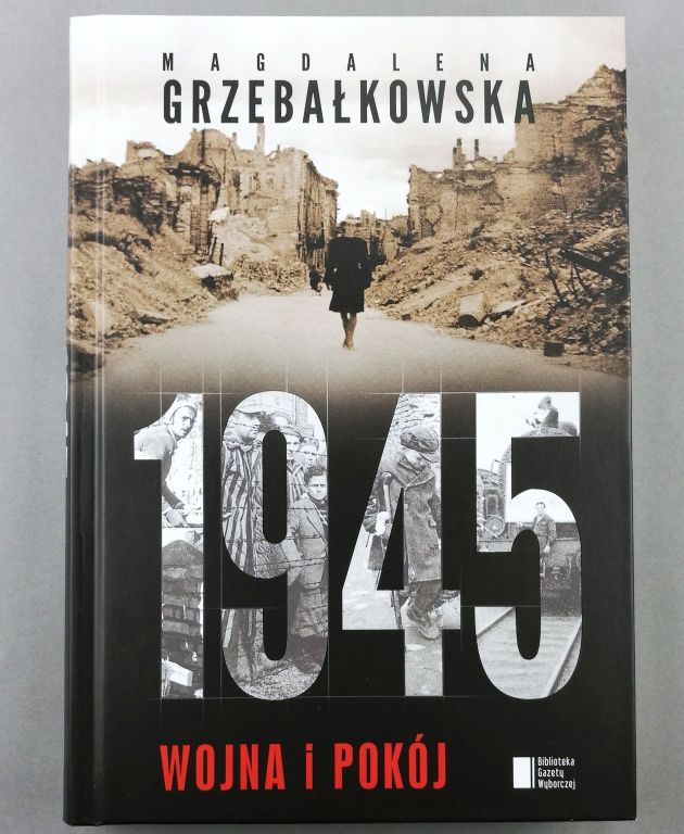 Książka: 1945 Wojna i pokój. M. Grzebałkowska 2015