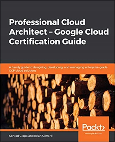 Professional Cloud Architect: GCP Exam Guide