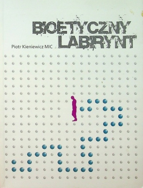 Piotr Kieniewicz - Bioetyczny labirynt