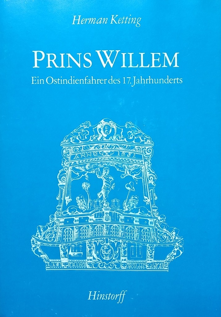 Herman Ketting Prins Willem. Ein Ostindienfahrer des 17. Jahrhunderts