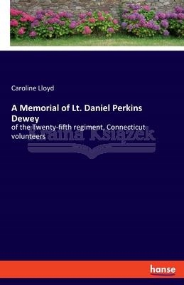 A Memorial of Lt. Daniel Perkins Dewey: of the