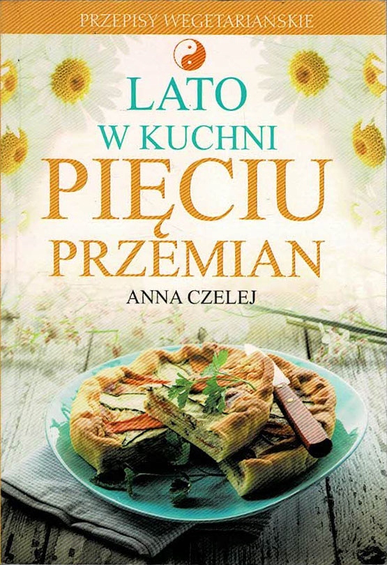 Lato w kuchni pięciu przemian Anna Czelej