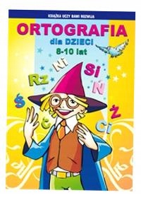 ORTOGRAFIA DLA DZIECI 8-10 LAT BEATA GUZOWSKA, IWONA KOWALSKA