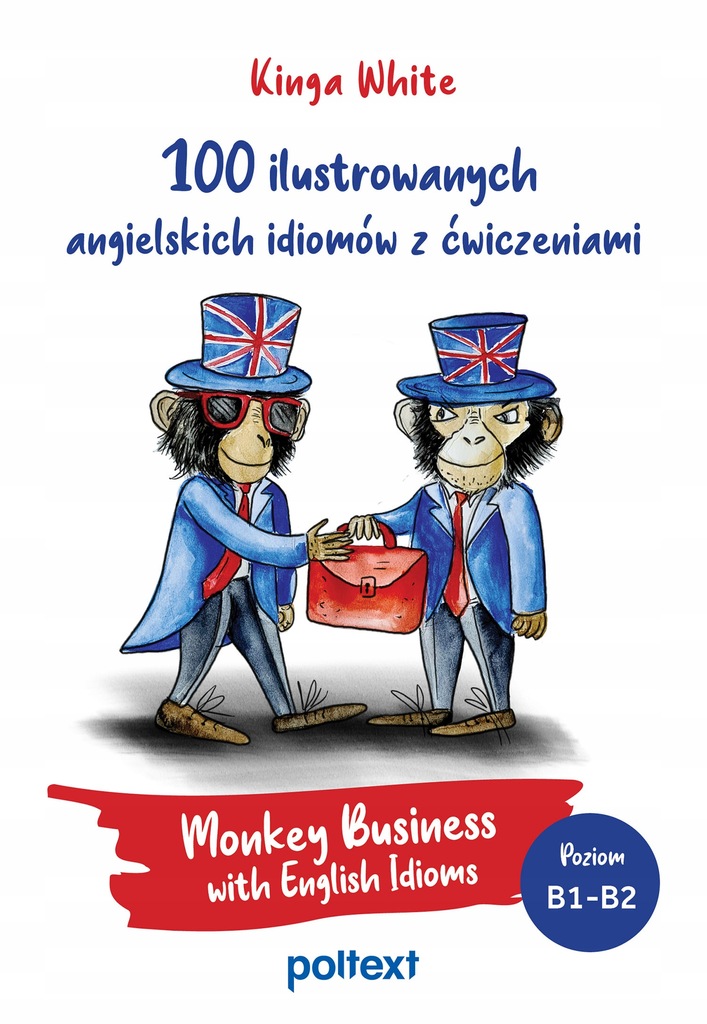 100 ilustrowanych angielskich idiomów z ćwiczeniami. Monkey Business with E