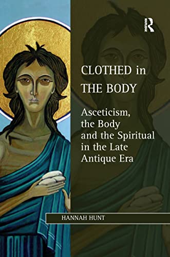 Hunt, Hannah Clothed in the Body: Asceticism, the