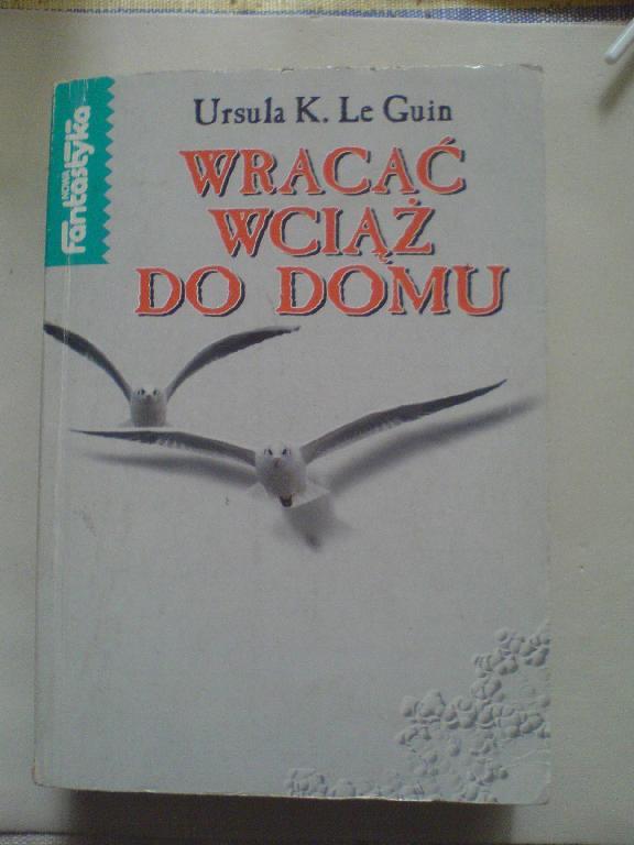 Ursula Le Guin: WRACAĆ WCIĄŻ DO DOMU