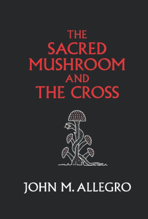 The Sacred Mushroom and The Cross: A study of the nature BOOK