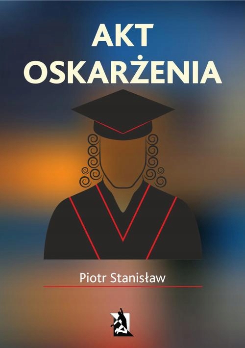 AKT OSKARŻENIA PIOTR STANISŁAW EBOOK