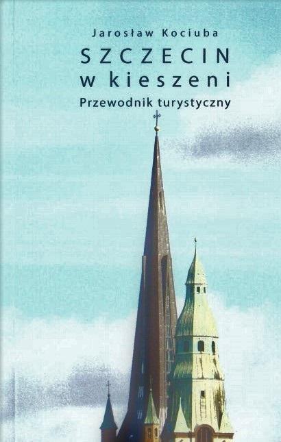 SZCZECIN W KIESZENI. PRZEWODNIK TURYSTYCZNY