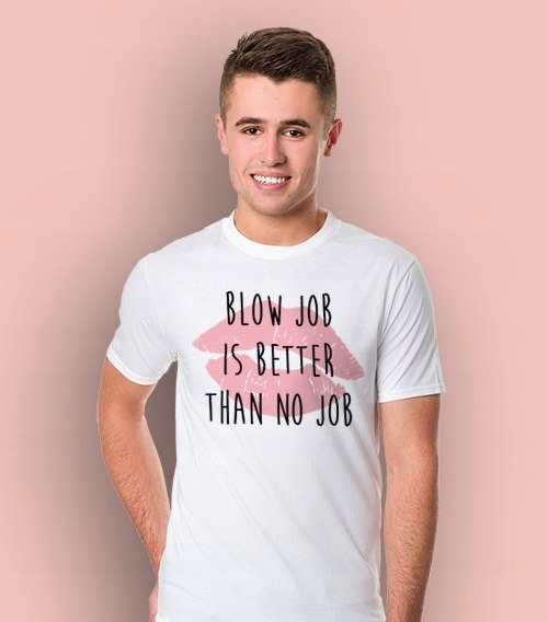Koszulka męska - BLOW JOB IS BETTER THAN NO JOB