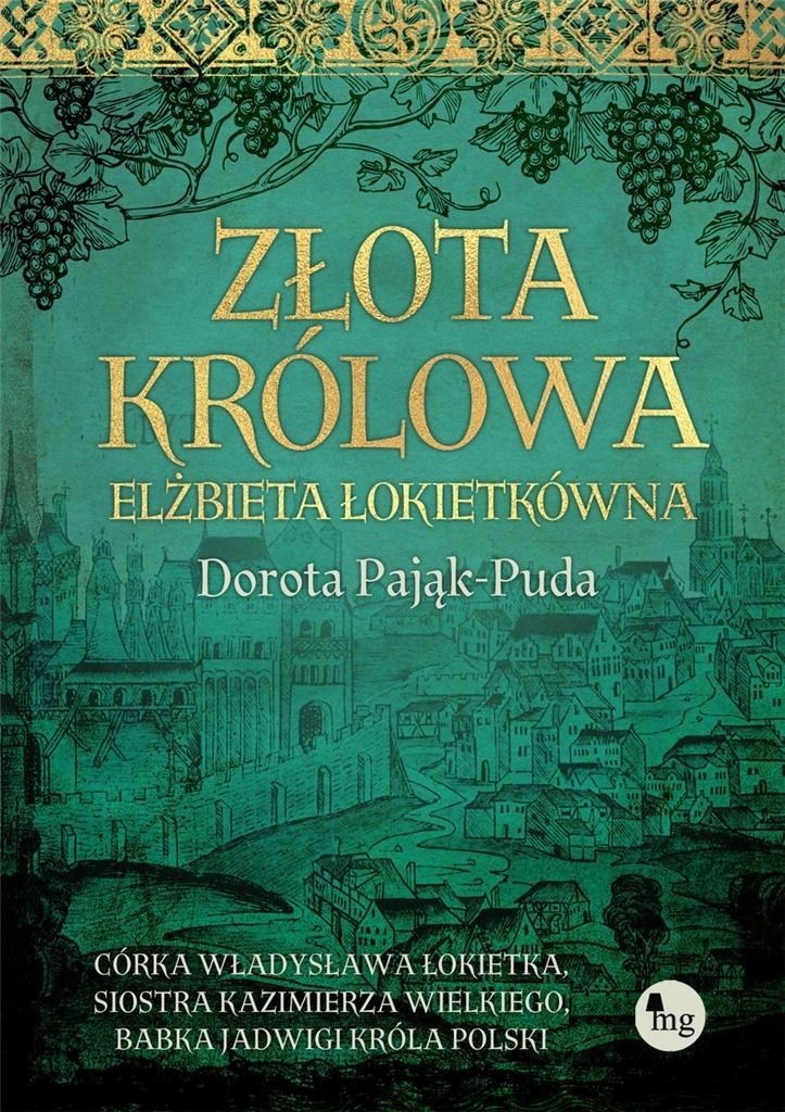 ZŁOTA KRÓLOWA. ELŻBIETA ŁOKIETKÓWNA