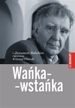 Wańka-wstańka. Rozmowy z Januszem Rolickim