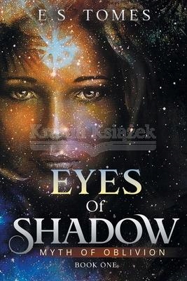 Eyes of Shadow Myth of Oblivion E. S. Tomes