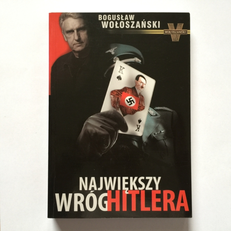 NAJWIĘKSZY WRÓG HITLERA Bogusław Wołoszański