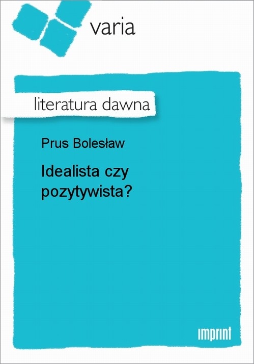 IDEALISTA CZY POZYTYWISTA? BOLESŁAW PRUS EBOOK