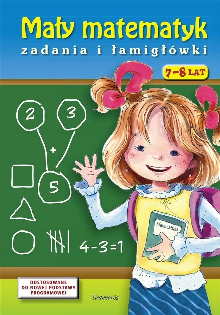 MAŁY MATEMATYK. ZADANIA I ŁAMIGŁÓWKI