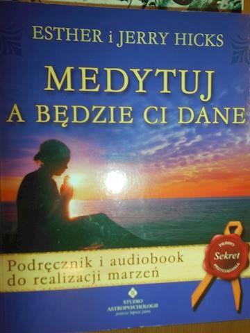 Medytuj a bedzie Ci dane + CD - Esther Hicks