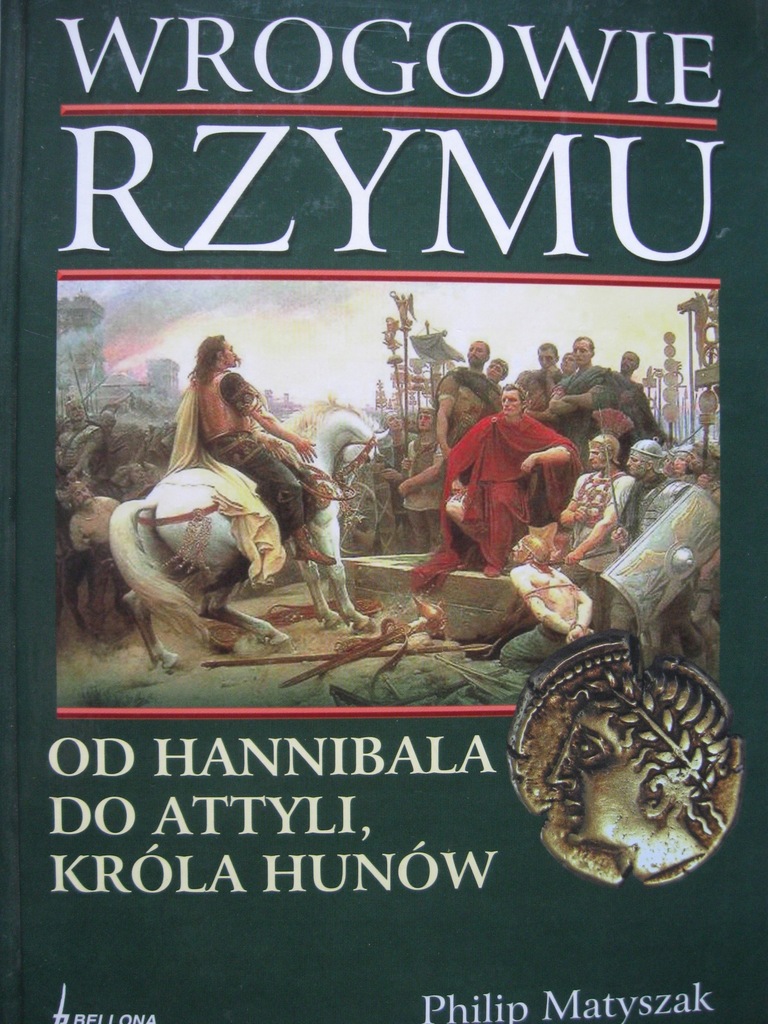 WROGOWIE RZYMU Od Hanniblala do Attyli Hunowie