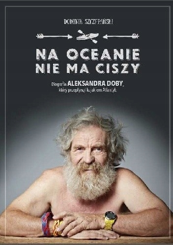 Na oceanie nie ma ciszy Biografia Aleksandra Doby który Szczepański