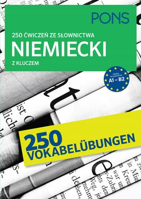 250 ćwiczeń ze słownictwa niemieckiego z kluczem na poziomie A1-B2 PONS Wyd