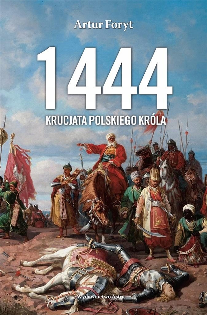 1444. Krucjata polskiego króla Artur Foryt