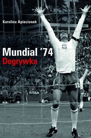 Mundial '74. Dogrywka aut. Karolina Apiecionek