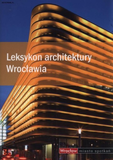 LEKSYKON ARCHITEKTURY WROCŁAWIA