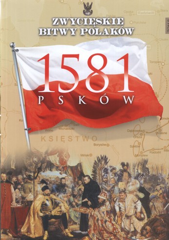 Zwycięskie bitwy Polaków PSKÓW 1581