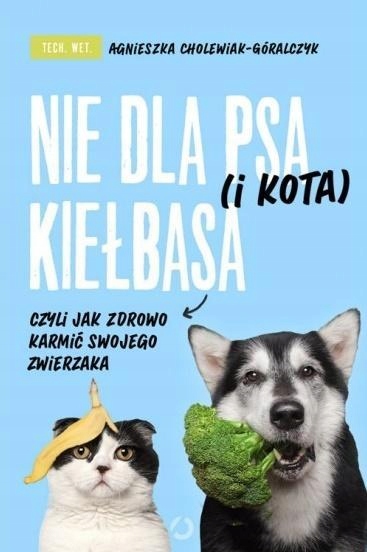 NIE DLA PSA (I KOTA) KIEŁBASA, CZYLI JAK ZDROWO...