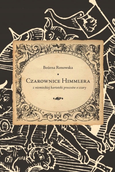 Czarownice Himmlera Z niemieckiej kartoteki procesów o czary