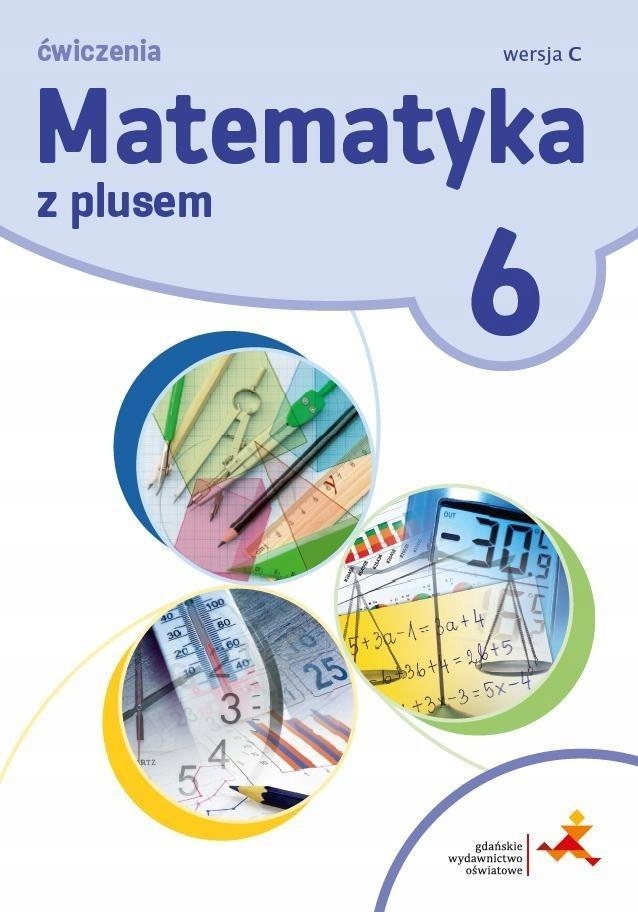 MATEMATYKA SP 6 Z PLUSEM ĆW. WERSJA C 2019 GWO